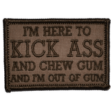 I'm Here to Kick Ass and Chew Gum and I'm Out of Gum Morale Patch - Tactical Outfitters