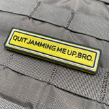 Quit Jamming Me Up, Bro PVC Morale Patch - Tactical Outfitters