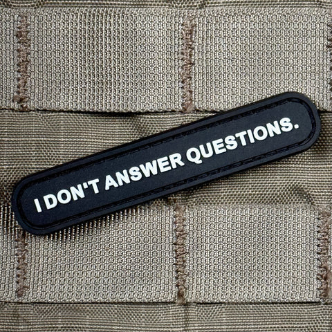 I DON'T ANSWER QUESTIONS PVC MORALE PATCH – Tactical Outfitters
