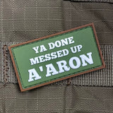 Ya Done Messed Up A’Aron PVC Morale Patch - Tactical Outfitters