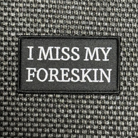 I Miss My Foreskin Morale Patch - Tactical Outfitters