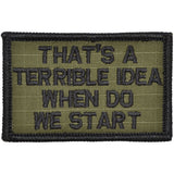 That's a Terrible Idea When Do We Start Morale Patch - Tactical Outfitters