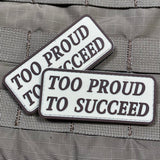 TOO PROUD TO SUCCEED PVC MORALE PATCH - Tactical Outfitters