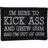 I'm Here to Kick Ass and Chew Gum and I'm Out of Gum Morale Patch - Tactical Outfitters