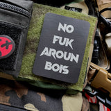 NO FUK AROUN BOIS MORALE PATCH - Tactical Outfitters