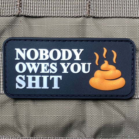 NOBODY OWES YOU SHIT PVC MORALE PATCH - Tactical Outfitters