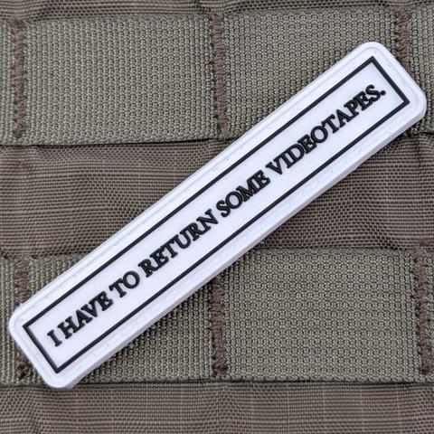 I HAVE TO RETURN SOME VIDEO TAPES PVC MORALE PATCH - Tactical Outfitters