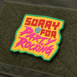 SORRY FOR PARTY ROCKING PVC MORALE PATCH - Tactical Outfitters